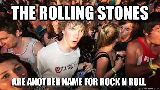 The Rolling Stones are another name for rock n roll  Sudden Clarity Clarence