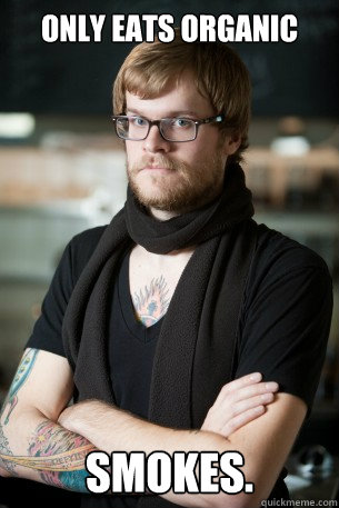 Only Eats Organic  SMOKES.  Hipster Barista