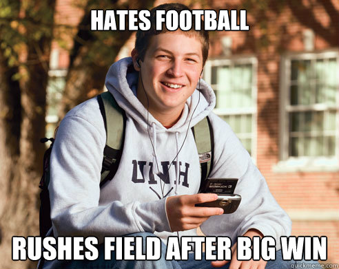 hates football rushes field after big win  College Freshman