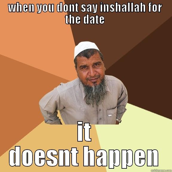 inshallah always - WHEN YOU DONT SAY INSHALLAH FOR THE DATE IT DOESNT HAPPEN Ordinary Muslim Man