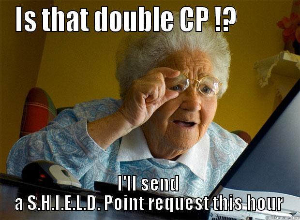 IS THAT DOUBLE CP !?          I'LL SEND A S.H.I.E.L.D. POINT REQUEST THIS HOUR Grandma finds the Internet