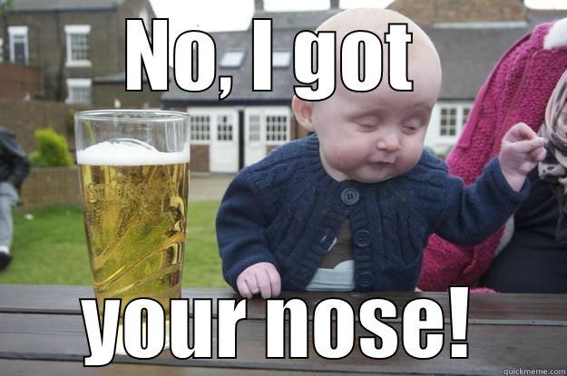 NO, I GOT  YOUR NOSE! drunk baby