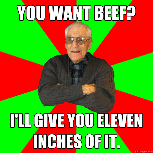 You want beef? I'll give you eleven inches of it.  Bachelor Grandpa