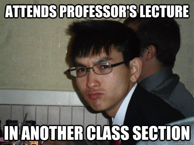 Attends Professor's lecture In another class section - Attends Professor's lecture In another class section  Rebellious Asian