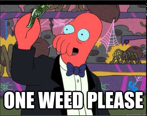  One Weed Please -  One Weed Please  One Blank Please Zoidberg
