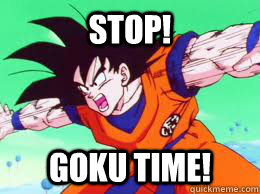 STOP! Goku Time! - STOP! Goku Time!  Stop Goku Time!