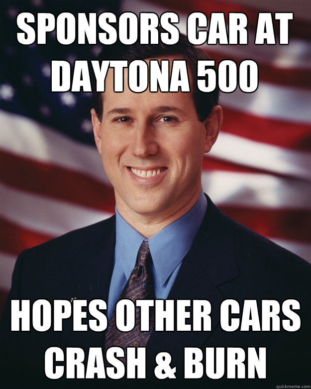 Sponsors car at Daytona 500 Hopes other cars crash & Burn  Rick Santorum