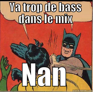 Le mix... - YA TROP DE BASS DANS LE MIX NAN Slappin Batman