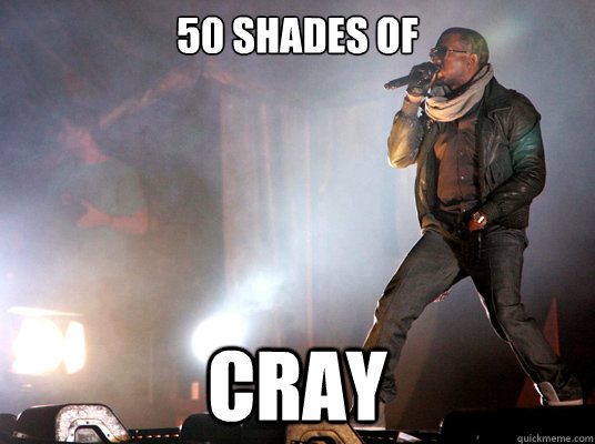 50 shades of Cray - 50 shades of Cray  Kanye