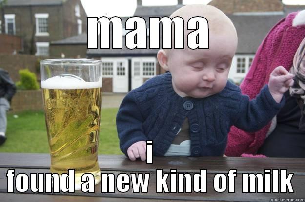 MAMA I FOUND A NEW KIND OF MILK drunk baby
