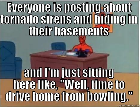 Spider Tornado - EVERYONE IS POSTING ABOUT TORNADO SIRENS AND HIDING IN THEIR BASEMENTS AND I'M JUST SITTING HERE LIKE, 