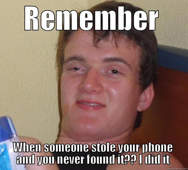 He did it lol - REMEMBER WHEN SOMEONE STOLE YOUR PHONE AND YOU NEVER FOUND IT?? I DID IT 10 Guy