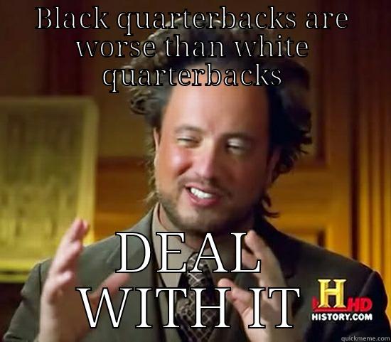 BLACK QUARTERBACKS ARE WORSE THAN WHITE QUARTERBACKS DEAL WITH IT Ancient Aliens