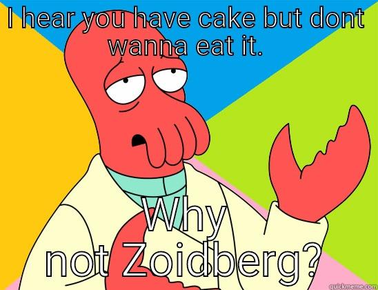 I HEAR YOU HAVE CAKE BUT DONT WANNA EAT IT. WHY NOT ZOIDBERG? Futurama Zoidberg 