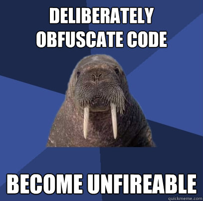 deliberately obfuscate code become unfireable - deliberately obfuscate code become unfireable  Web Developer Walrus