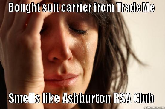 BOUGHT SUIT CARRIER FROM TRADEME SMELLS LIKE ASHBURTON RSA CLUB First World Problems