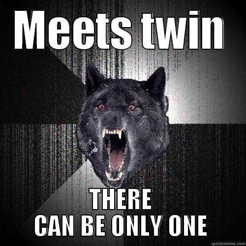 MEETS TWIN THERE CAN BE ONLY ONE Insanity Wolf