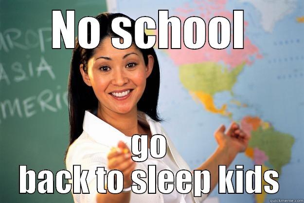 NO SCHOOL GO BACK TO SLEEP KIDS Unhelpful High School Teacher