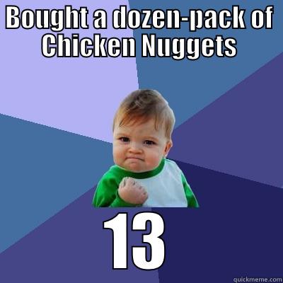 It's the little things in live... - BOUGHT A DOZEN-PACK OF CHICKEN NUGGETS 13 Success Kid