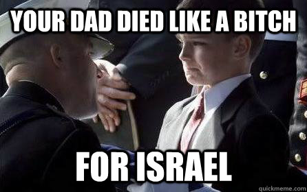 your dad died like a bitch for israel - your dad died like a bitch for israel  Misc