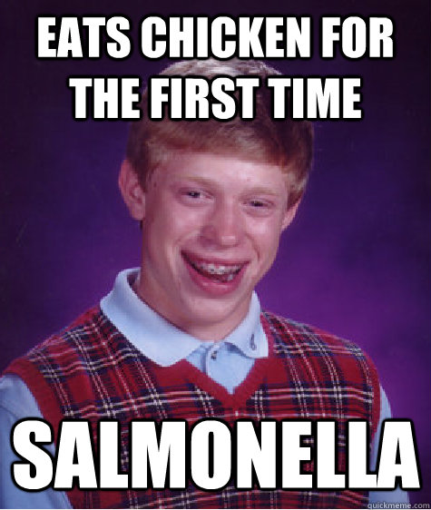 Eats chicken for the first time salmonella  Bad Luck Brian