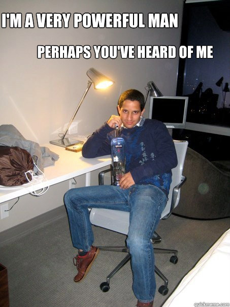 I'm a very powerful man Perhaps you've heard of me - I'm a very powerful man Perhaps you've heard of me  SmoothJay