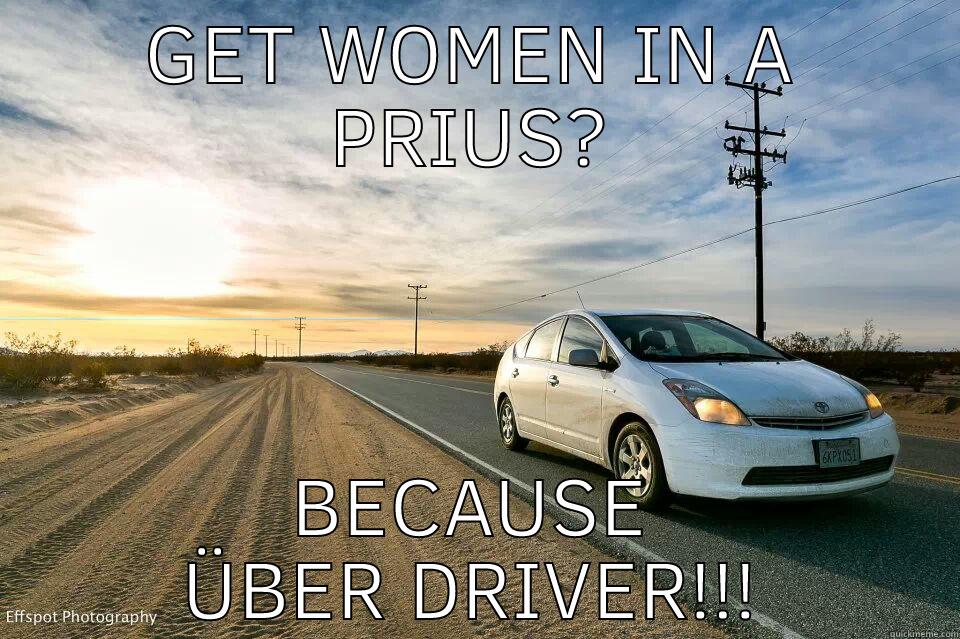 effspot prius - GET WOMEN IN A PRIUS? BECAUSE ÜBER DRIVER!!! Misc