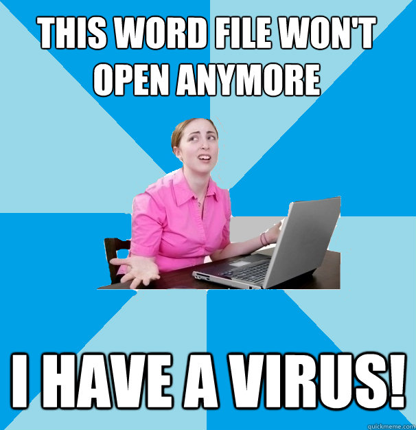 This word file won't open anymore I have a virus!  Computer Illiterate Coworker