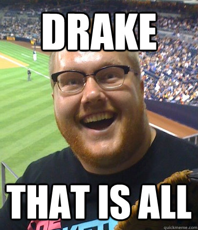 DRAKE that is all  