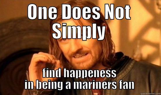 Mariner Fan - ONE DOES NOT SIMPLY FIND HAPPENESS IN BEING A MARINERS FAN Boromir