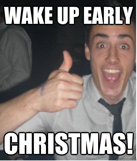 Wake up early CHRISTMAS! - Wake up early CHRISTMAS!  Christmas Spedz