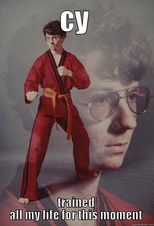 CY TRAINED ALL MY LIFE FOR THIS MOMENT Karate Kyle