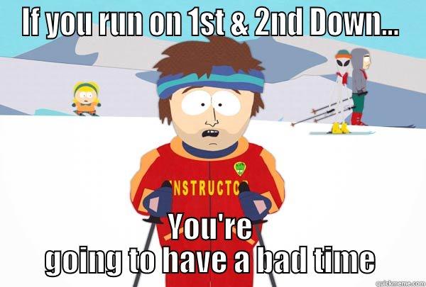 IF YOU RUN ON 1ST & 2ND DOWN... YOU'RE GOING TO HAVE A BAD TIME Super Cool Ski Instructor