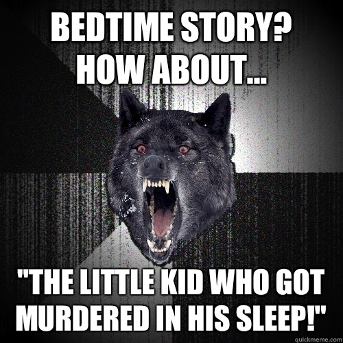 Bedtime story?         How about... 