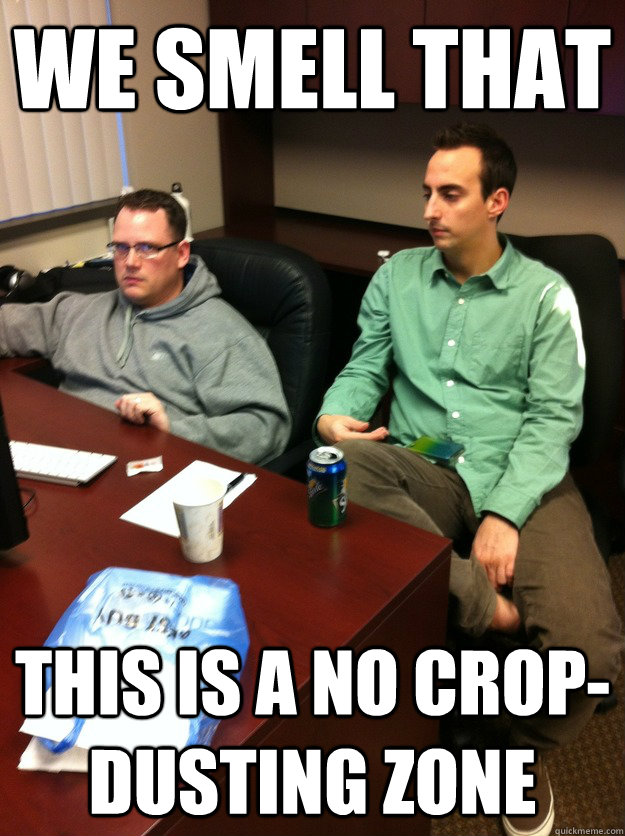 we smell that this is a no cropdusting zone Work Tag Team quickmeme