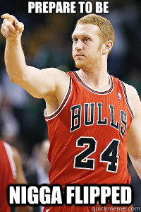 Prepare to be nigga flipped  Scalabrine nigga flip