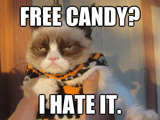 Free candy? I hate it.  Halloween Grumpy Cat