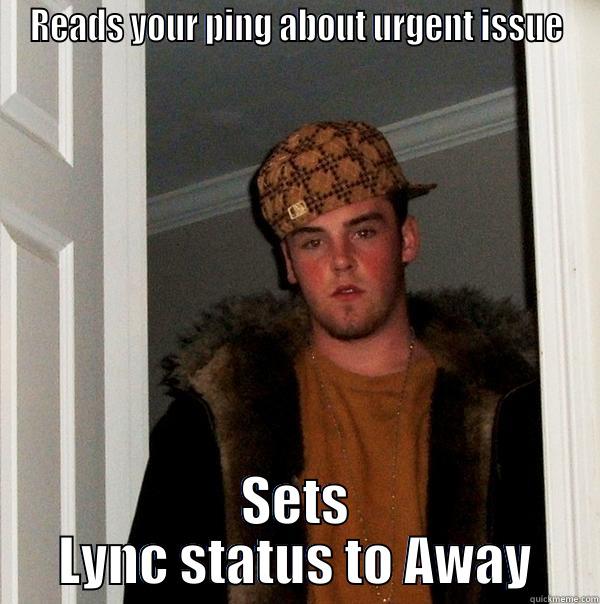 READS YOUR PING ABOUT URGENT ISSUE SETS LYNC STATUS TO AWAY Scumbag Steve