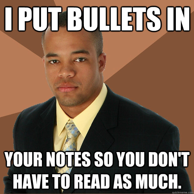 I put bullets in  your notes so you don't have to read as much. - I put bullets in  your notes so you don't have to read as much.  Successful Black Man