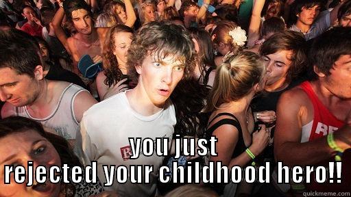 rejected ;) -  YOU JUST REJECTED YOUR CHILDHOOD HERO!! Sudden Clarity Clarence