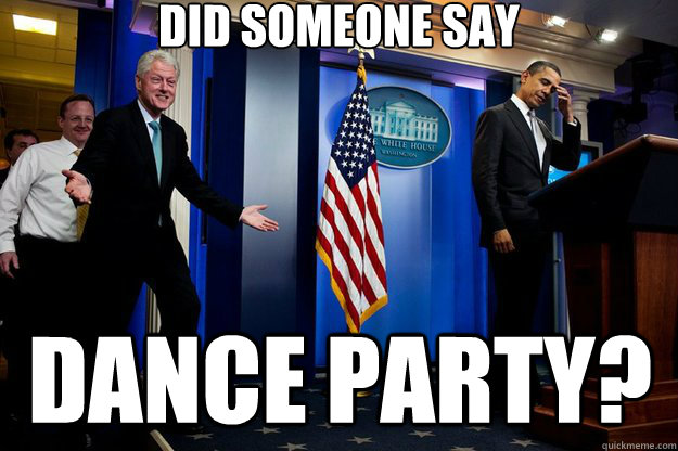 Did someone say Dance party? - Did someone say Dance party?  Inappropriate Timing Bill Clinton