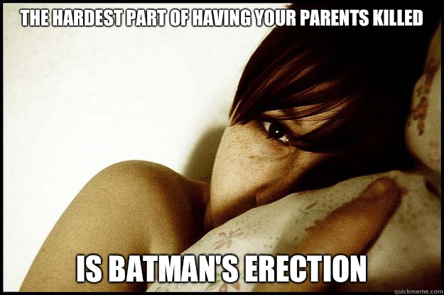 The Hardest Part of Having Your Parents Killed Is Batman's Erection  