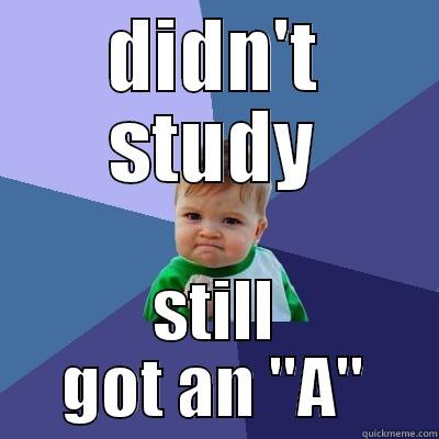 DIDN'T STUDY STILL GOT AN 