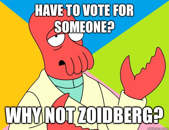 Have to vote for someone? why not zoidberg? - Have to vote for someone? why not zoidberg?  Misc
