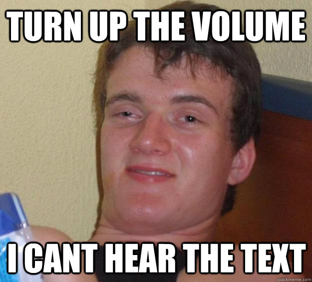 turn up the volume I cant hear the text - turn up the volume I cant hear the text  10 Guy