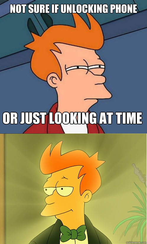 Not sure if unlocking phone or just looking at time  Enlightened Fry