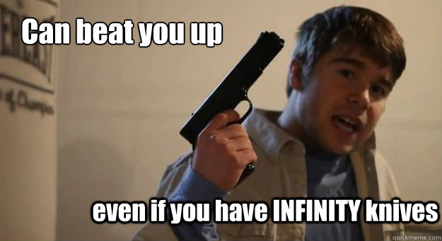 Can beat you up even if you have INFINITY knives  - Can beat you up even if you have INFINITY knives   Krispy Kreme