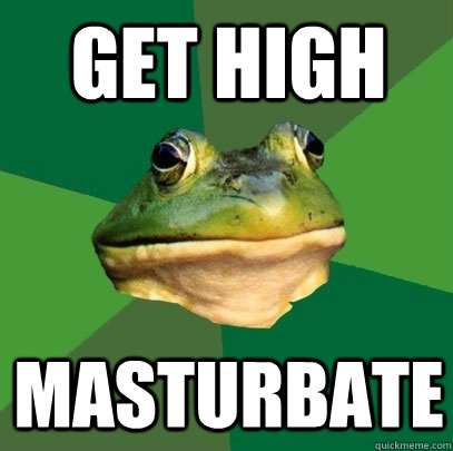 Get high Masturbate  Foul Bachelor Frog