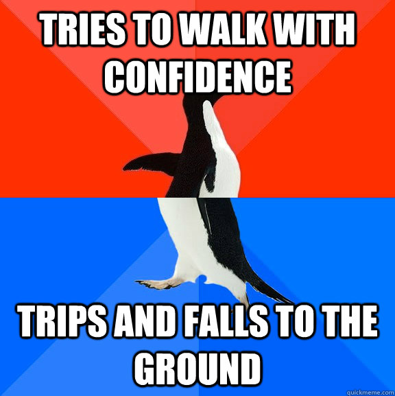 tries to walk with confidence  trips and falls to the ground  Socially Awesome Awkward Penguin