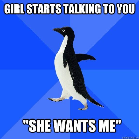 Girl starts talking to you  